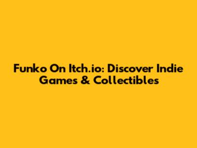 Funko On Itch.io: Discover Indie Games & Collectibles