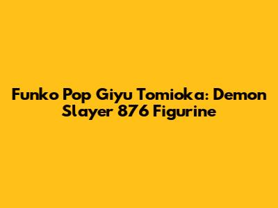 Funko Pop Giyu Tomioka: Demon Slayer 876 Figurine