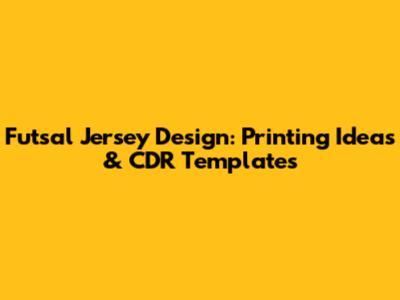 Futsal Jersey Design: Printing Ideas & CDR Templates