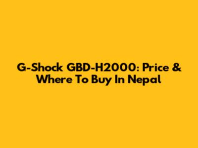G-Shock GBD-H2000: Price & Where To Buy In Nepal