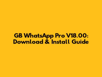 GB WhatsApp Pro V18.00: Download & Install Guide