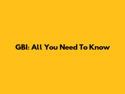GBI: All You Need To Know