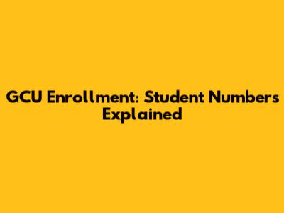 GCU Enrollment: Student Numbers Explained