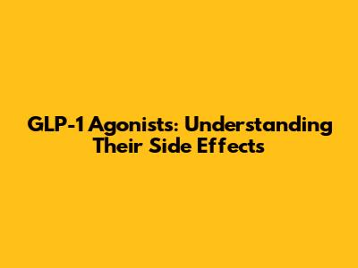 GLP-1 Agonists: Understanding Their Side Effects