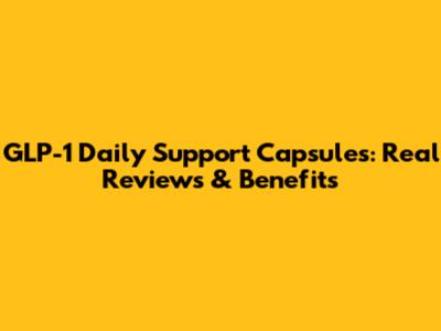 GLP-1 Daily Support Capsules: Real Reviews & Benefits