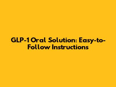 GLP-1 Oral Solution: Easy-to-Follow Instructions