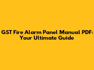 GST Fire Alarm Panel Manual PDF: Your Ultimate Guide