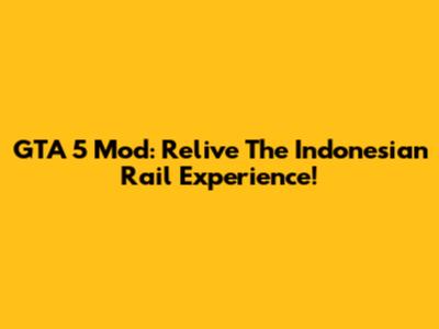 GTA 5 Mod: Relive The Indonesian Rail Experience!