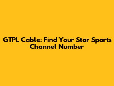 GTPL Cable: Find Your Star Sports Channel Number