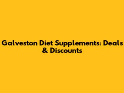 Galveston Diet Supplements: Deals & Discounts