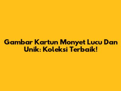 Gambar Kartun Monyet Lucu Dan Unik: Koleksi Terbaik!