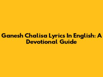 Ganesh Chalisa Lyrics In English: A Devotional Guide