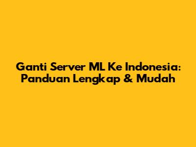 Ganti Server ML Ke Indonesia: Panduan Lengkap & Mudah