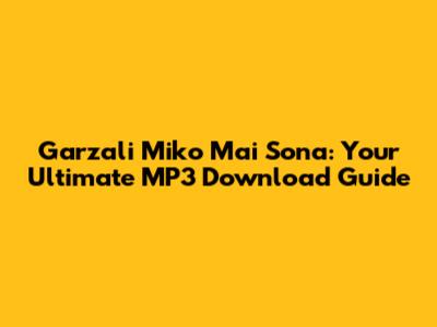 Garzali Miko Mai Sona: Your Ultimate MP3 Download Guide