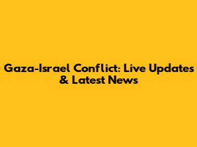 Gaza-Israel Conflict: Live Updates & Latest News