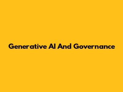 Generative AI And Governance