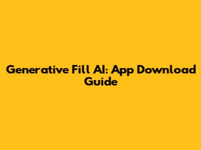 Generative Fill AI: App Download Guide