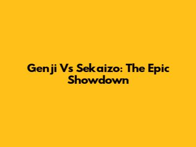 Genji Vs Sekaizo: The Epic Showdown