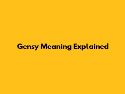 Gensy Meaning Explained