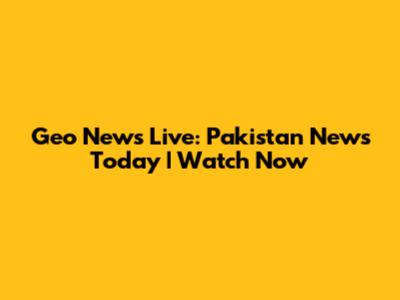 Geo News Live: Pakistan News Today | Watch Now