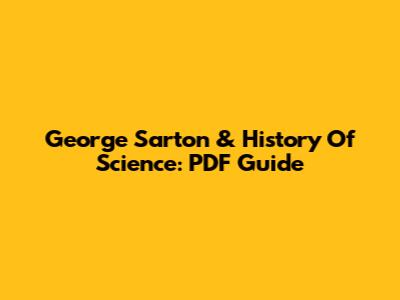 George Sarton & History Of Science: PDF Guide