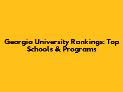 Georgia University Rankings: Top Schools & Programs