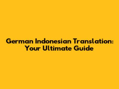 German Indonesian Translation: Your Ultimate Guide