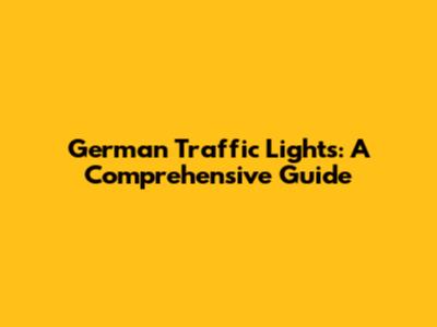 German Traffic Lights: A Comprehensive Guide