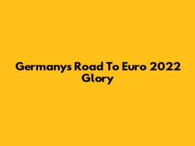 Germany's Road To Euro 2022 Glory