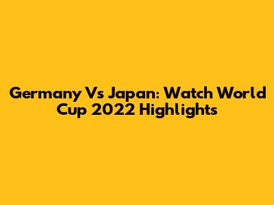 Germany Vs Japan: Watch World Cup 2022 Highlights