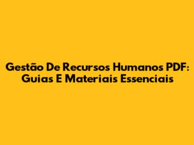 Gestão De Recursos Humanos PDF: Guias E Materiais Essenciais