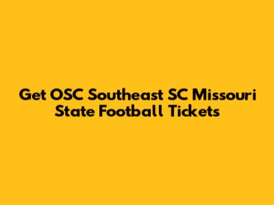 Get OSC Southeast SC Missouri State Football Tickets