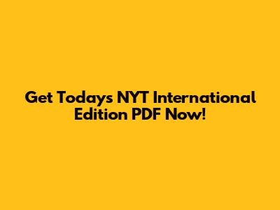 Get Today's NYT International Edition PDF Now!