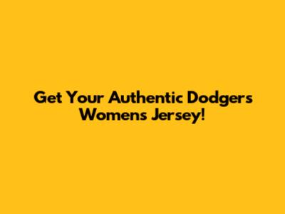 Get Your Authentic Dodgers Women's Jersey!