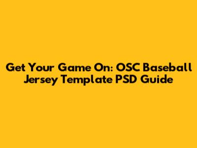 Get Your Game On: OSC Baseball Jersey Template PSD Guide