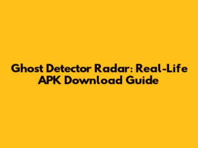 Ghost Detector Radar: Real-Life APK Download Guide