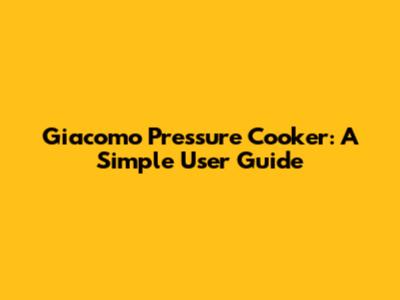 Giacomo Pressure Cooker: A Simple User Guide
