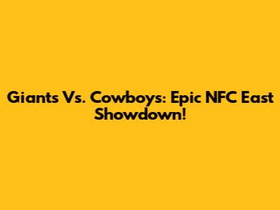 Giants Vs. Cowboys: Epic NFC East Showdown!
