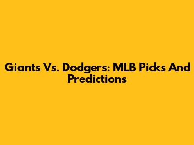 Giants Vs. Dodgers: MLB Picks And Predictions