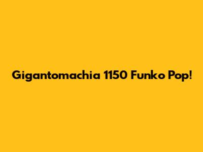 Gigantomachia 1150 Funko Pop!
