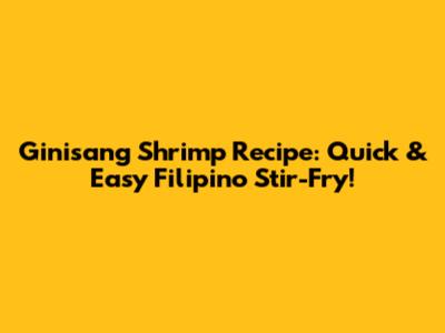 Ginisang Shrimp Recipe: Quick & Easy Filipino Stir-Fry!
