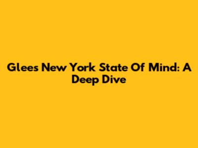 Glee's "New York State Of Mind": A Deep Dive