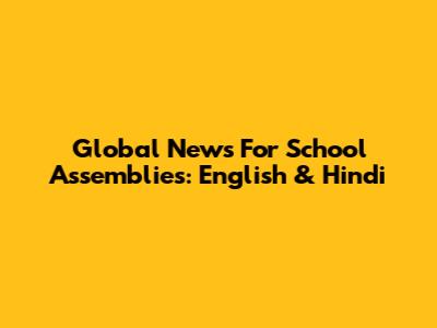 Global News For School Assemblies: English & Hindi