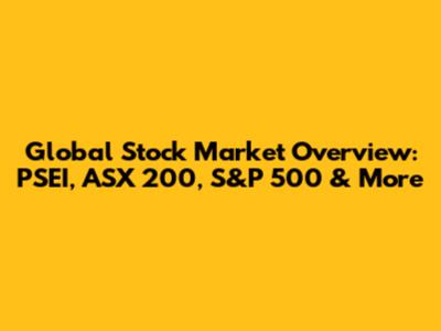 Global Stock Market Overview: PSEI, ASX 200, S&P 500 & More