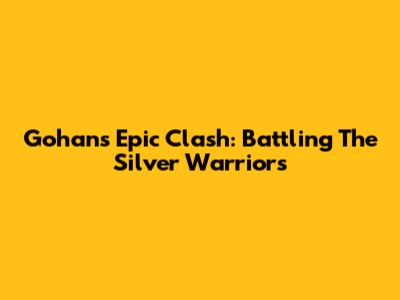 Gohan's Epic Clash: Battling The Silver Warriors