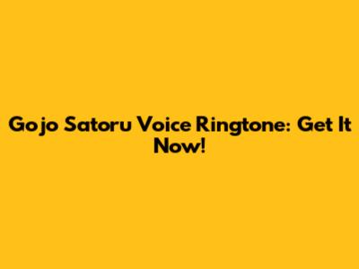 Gojo Satoru Voice Ringtone: Get It Now!