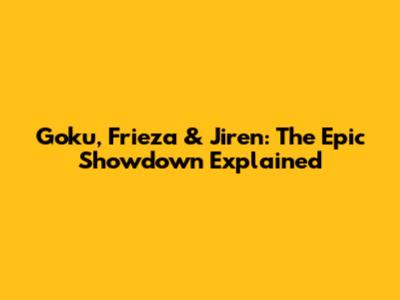 Goku, Frieza & Jiren: The Epic Showdown Explained