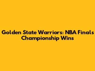 Golden State Warriors: NBA Finals Championship Wins