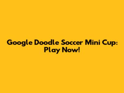 Google Doodle Soccer Mini Cup: Play Now!