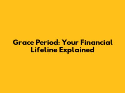 Grace Period: Your Financial Lifeline Explained